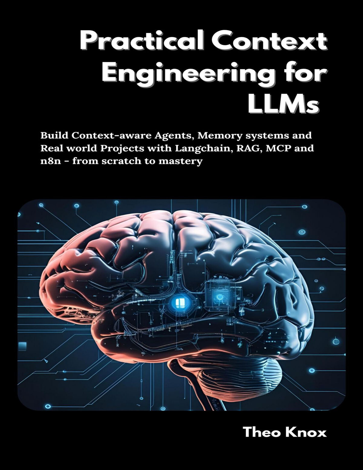 Practical Context Engineering for LLMs: Build Context-aware Agents, Memory systems and Real world Projects with Langchain, RAG, MCP and n8n - from scratch to mastery book cover