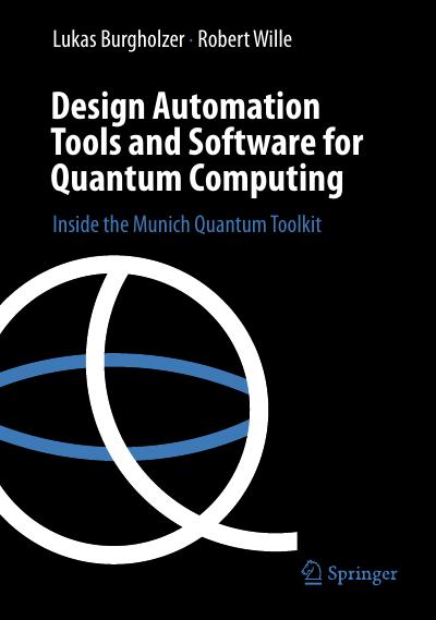 Design Automation Tools and Software for Quantum Computing: Inside the Munich Quantum Toolkit (Synthesis Lectures on Engineering, Science, and Technology) book cover